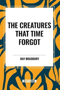 The Creatures That Time Forgot - Ray Bradbury