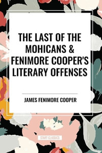 The Last of the Mohicans & Fenimore Cooper's Literary Offenses - James Fenimore Cooper