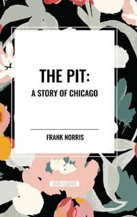 The Pit : A Story of Chicago - Frank Norris