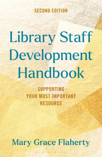 Library Staff Development Handbook : Supporting Your Most Important Resource - Mary Grace Flaherty