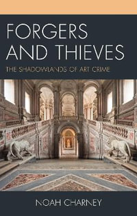 Forgers and Thieves : The Shadowlands of Art Crime - Noah Charney