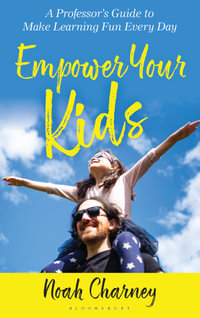 Empower Your Kids : A Professor's Guide to Make Learning Fun Every Day - Noah  Charney