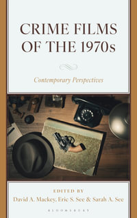 Crime Films of the 1970s : Contemporary Perspectives - David A. Mackey