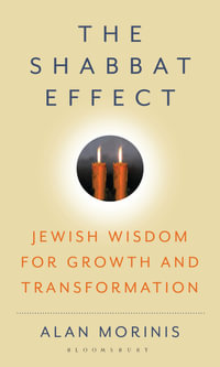 The Shabbat Effect : Jewish Wisdom for Growth and Transformation - Alan Morinis