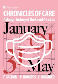 Chronicles of Care : A Design History of the COVID-19 Virus - Fernando Galdon