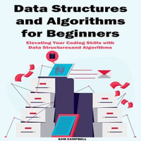 Data Structures and Algorithms for Beginners : Elevating Your Coding Skills with Data Structures and Algorithms - SAM CAMPBELL