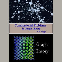 Combinatorial Problems in Graph Theory : Graph Theory : Book 1 - N.B. Singh