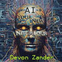 AI Your New Neighbour - Devon Zander