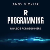 R Programming : R Basics for Beginners - Andy Vickler