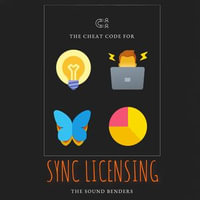 Cheat Code for Sync Licensing, The : Mastering the Art of Music Licensing in the Digital Age - Robert Mitchell