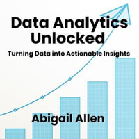 Data Analytics Unlocked : Turning Data into Actionable Insights - Abigail Allen