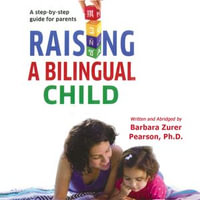 Raising a Bilingual Child : A step-by-step guide for parents - Barbara Zurer Pearson