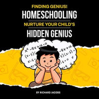 Finding Genius : Homeschooling: Nurture Your Child's Hidden Genius - Richard Jacobs