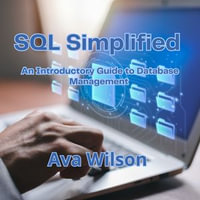 SQL Simplified : An Introductory Guide to Database Management - Ava Wilson