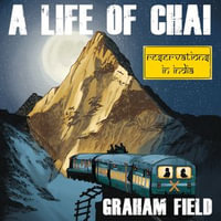 Life of Chai, A : Reservations in India - Graham Field