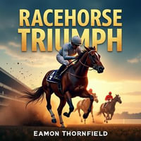Racehorse Triumph: A Legendary American Tale : "Unleash the Legend! Dive into Epic Audio Lessons of Racehorse Triumph: A Legendary American Tale." - Eamon Thornfield