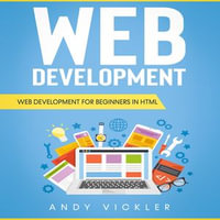 Web development : Web Development for Beginners in HTML - Andy Vickler
