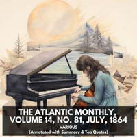 Atlantic Monthly, Volume 14, No. 81, July, 1864, The (Unabridged) - Various