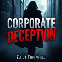 Corporate Deception: How Social Justice is Exploited in Business : Dive into Corporate Deception: Discover dynamic audio insights on exploiting social justice in business. - Elliot Thornfield