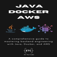 Backend Dev | Java, Docker and AWS : A comprehensive guide to mastering backend engineering with Java, Docker, and AWS - Et Tu Code