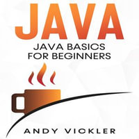 Java : Java Basics for Beginners - Andy Vickler