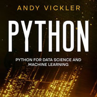 Python : Python for Data Science and Machine Learning - Andy Vickler