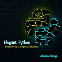 Elegant Python : Simplifying Complex Solutions - Michael Huang