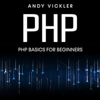 PHP : PHP Basics for Beginners - Andy Vickler