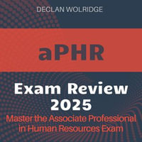 aPHR Review : Ready to Ace Your Associate Professional in Human Resources Exam? | Expert Prep Guide 2024-2025 - Declan Wolridge