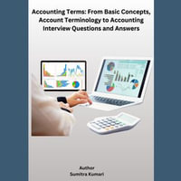 Accounting Terms : From Basic Concepts, Account Terminology to Accounting Interview Questions and Answers - Sumitra Kumari