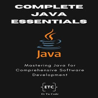 Complete Java Essentials for Developers : Mastering Java for Comprehensive Software Development - Et Tu Code