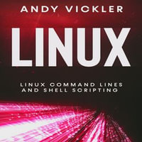 Linux : Linux Command Lines and Shell Scripting - Andy Vickler