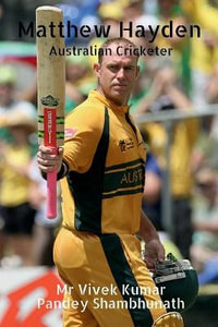 Matthew Hayden : Australian Cricketer - Mr Vivek Kumar Pandey Shambhunath