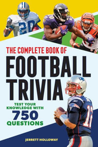 The Complete Book of Football Trivia : Test Your Knowledge with 750 Questions - Jerrett Holloway
