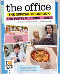 The Office : The Official Cookbook and Party Planning Guide: Authentic Recipes, Pranks, and Decorations - Julie Tremaine