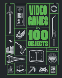 Video Games in 100 Objects - Dan Hsu