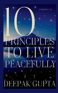 10 Principles To Live Peacefully - Deepak Gupta