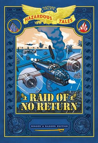 Raid of No Return: Bigger & Badder Edition (Nathan Hale's Hazardous Tales #7) : A World War II Tale of the Doolittle Raid - Nathan Hale
