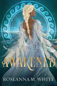 Awakened : Awakened - Roseanna M. White