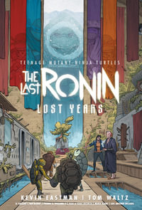 Teenage Mutant Ninja Turtles : The Last Ronin--Lost Years - Tom Waltz