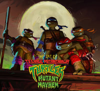 The Art of Teenage Mutant Ninja Turtles : Mutant Mayhem - Jim Sorenson