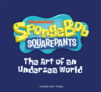 SpongeBob SquarePants : The Art of an Undersea World - Tracey Miller-Zarneke