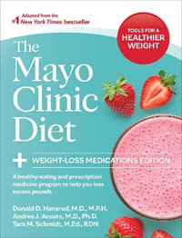 The Mayo Clinic Diet: Weight-Loss Medications Edition : A healthy-eating and prescription medicine program to help you lose excess pounds - Donald D. Hensrud M.D., M.P.H.