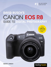 David Busch's Canon EOS R8 Guide to Digital Photography : David Busch Camera Guide - David D. Busch