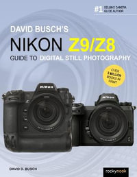 David Busch's Nikon Z9/Z8 Guide to Digital Still Photography : David Busch Camera Guide - David Busch