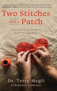 Two Stitches and a Patch : Overcoming Grief through the Power of Faith - Terry Megli