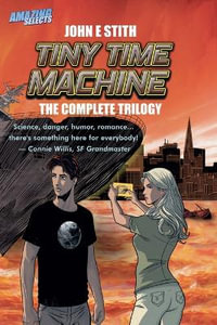 Tiny Time Machine : The Complete Trilogy - John E. Stith