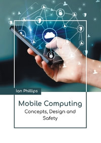 Mobile Computing : Concepts, Design and Safety - Ian Phillips