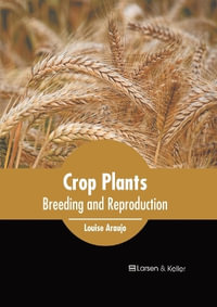 Crop Plants : Breeding and Reproduction - Louise Araujo