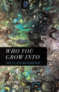 Who You Grow Into - Amy Le Ann Richardson